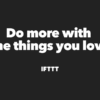 IFTTT helps every thing work better together